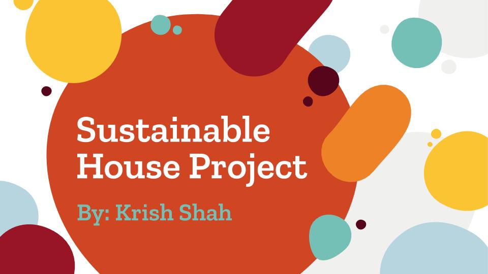 Krish Shah Sustainable House Project - Engineering 2